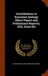 bokomslag Contributions to Economic Geology (Short Papers and Preliminary Reports), 1912, Issue 541
