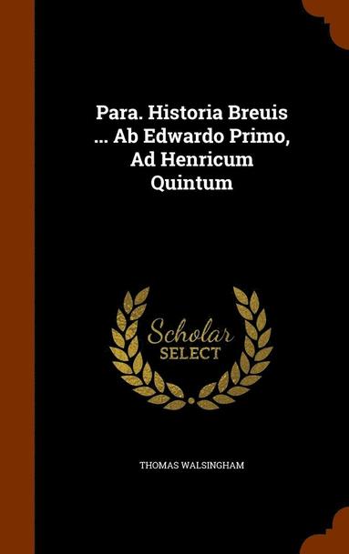 bokomslag Para. Historia Breuis ... Ab Edwardo Primo, Ad Henricum Quintum
