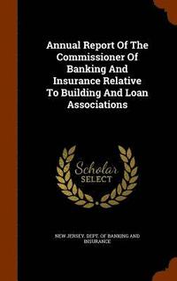 bokomslag Annual Report Of The Commissioner Of Banking And Insurance Relative To Building And Loan Associations