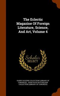 bokomslag Eclectic Magazine Of Foreign Literature, Science, And Art, Volume 4