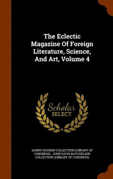 bokomslag Eclectic Magazine Of Foreign Literature, Science, And Art, Volume 4