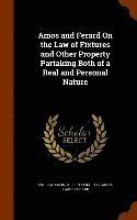 bokomslag Amos and Ferard On the Law of Fixtures and Other Property Partaking Both of a Real and Personal Nature