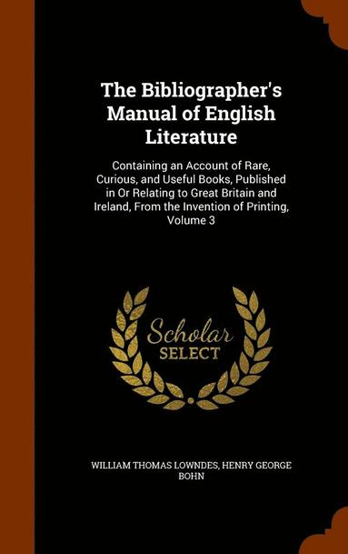 bokomslag The Bibliographer's Manual of English Literature