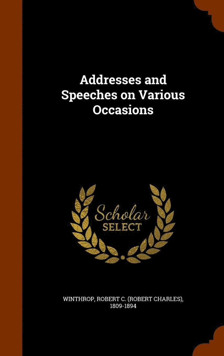 Addresses and Speeches on Various Occasions 1