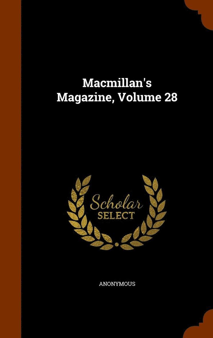 Macmillan's Magazine, Volume 28 1