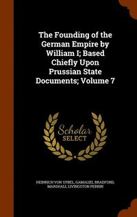 bokomslag The Founding of the German Empire by William I; Based Chiefly Upon Prussian State Documents; Volume 7