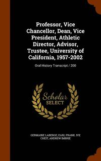 bokomslag Professor, Vice Chancellor, Dean, Vice President, Athletic Director, Advisor, Trustee, University of California, 1957-2002
