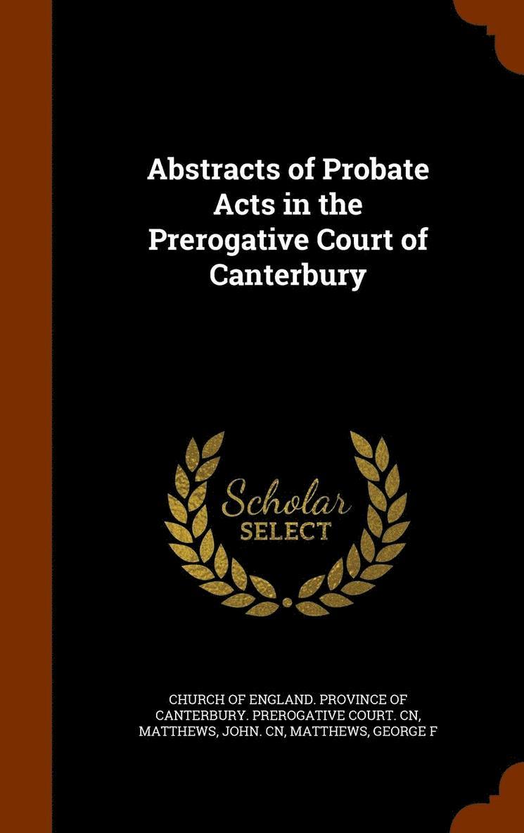 Abstracts of Probate Acts in the Prerogative Court of Canterbury 1