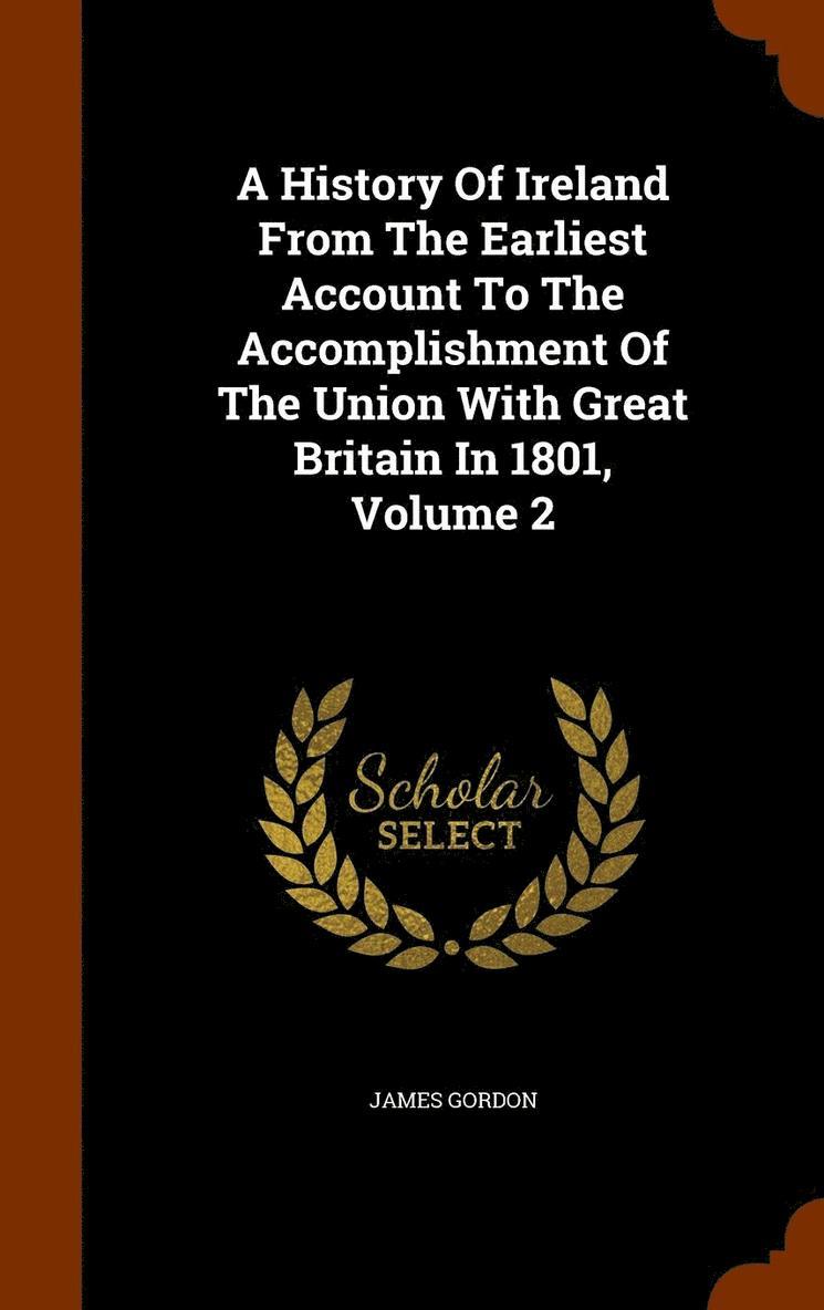 James Gordon - History Of Ireland From The Earliest Account To The Accomplishment Of The Union With Great Britain In 1801, Volume 2, Inbunden