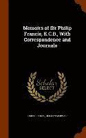 Memoirs of Sir Philip Francis, K.C.B., With Correspondence and Journals 1