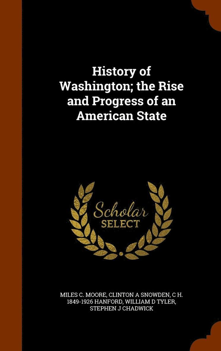 History of Washington; the Rise and Progress of an American State 1