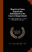 Reports of Cases Argued and Determined in the Court of King's Bench, Inbunden