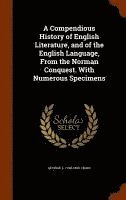 Compendious History of English Literature, and of the English Language, From the Norman Conquest. With Numerous Specimens