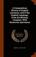 A Compendious History of English Literature, and of the English Language, From the Norman Conquest. With Numerous Specimens 1