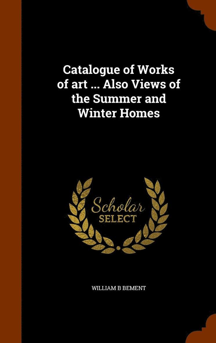 Catalogue of Works of art ... Also Views of the Summer and Winter Homes 1