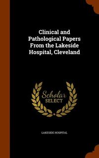 bokomslag Clinical and Pathological Papers From the Lakeside Hospital, Cleveland