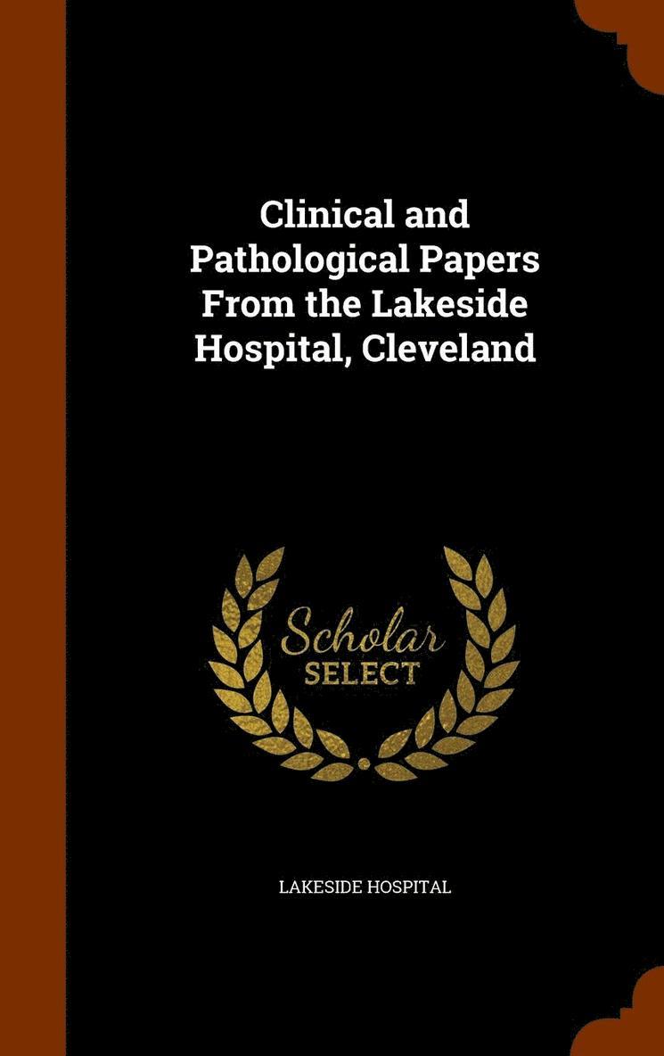 Clinical and Pathological Papers From the Lakeside Hospital, Cleveland 1
