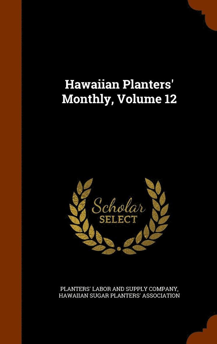Hawaiian Planters' Monthly, Volume 12 1