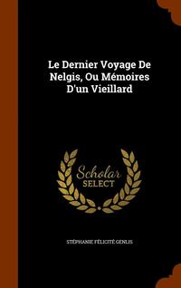 bokomslag Le Dernier Voyage De Nelgis, Ou Mmoires D'un Vieillard