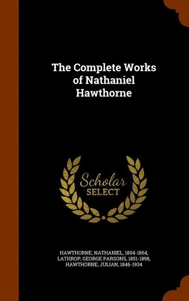 George Parsons Lathrop, Nathaniel Hawthorne, Julian Hawthorne - Complete Works of Nathaniel Hawthorne, Inbunden