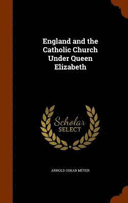 bokomslag England and the Catholic Church Under Queen Elizabeth