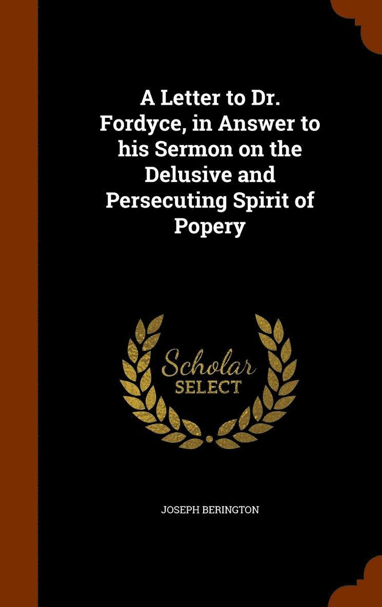 Joseph Berington - Letter to Dr. Fordyce, in Answer to his Sermon on the Delusive and Persecuting Spirit of Popery, Inbunden