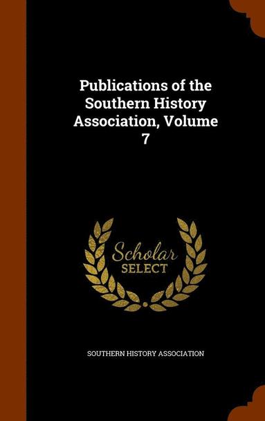 bokomslag Publications of the Southern History Association, Volume 7