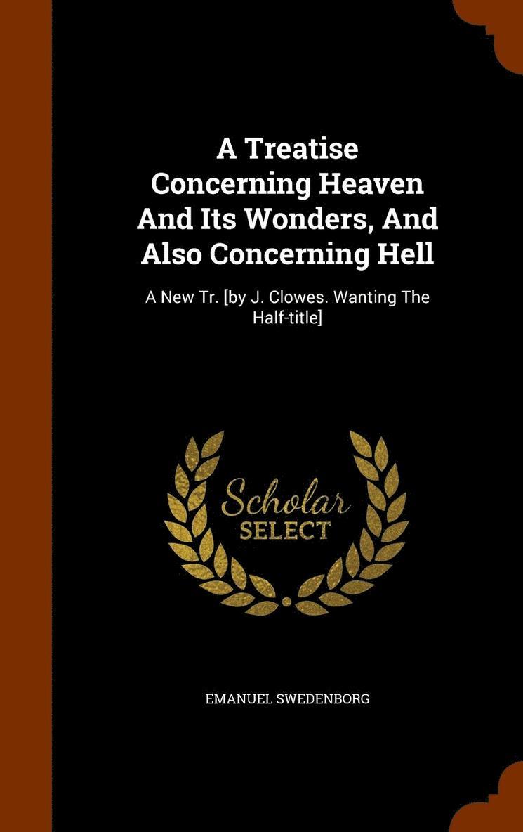 Emanuel Swedenborg - Treatise Concerning Heaven And Its Wonders, And Also Concerning Hell, Inbunden