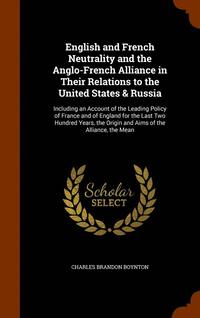 bokomslag English and French Neutrality and the Anglo-French Alliance in Their Relations to the United States & Russia