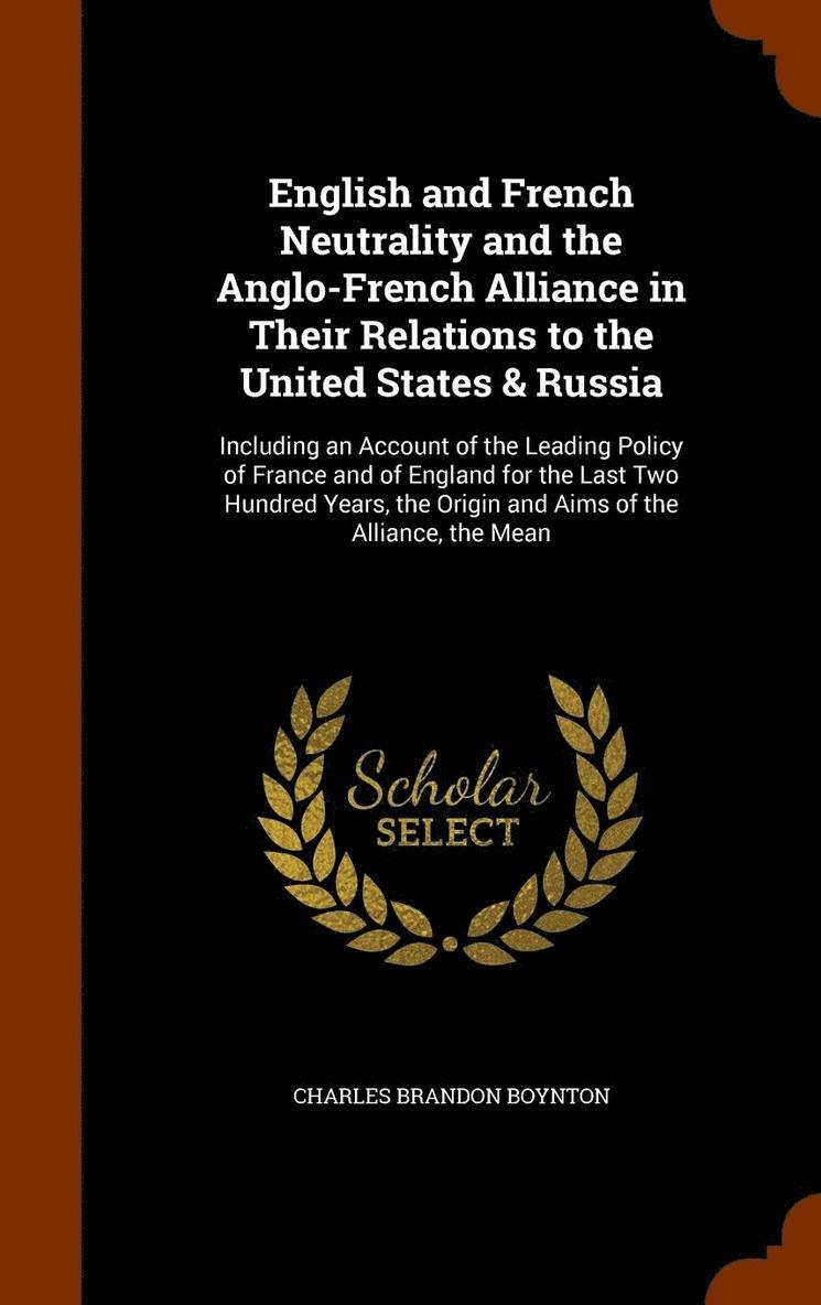 English and French Neutrality and the Anglo-French Alliance in Their Relations to the United States & Russia 1