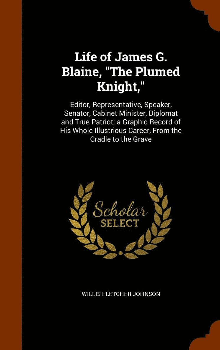 Life of James G. Blaine, "The Plumed Knight,"