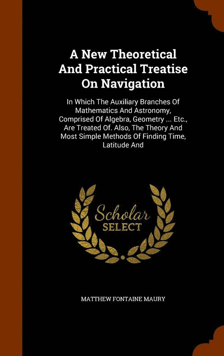 New Theoretical And Practical Treatise On Navigation