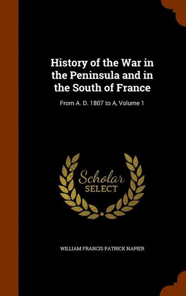 bokomslag History of the War in the Peninsula and in the South of France