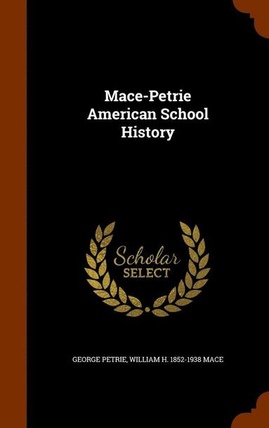 George Petrie, William H 1852-1938 Mace - Mace-Petrie American School History, Inbunden