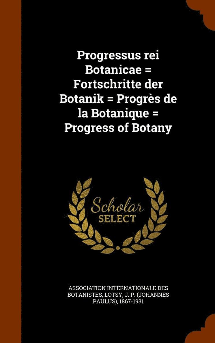 Progressus rei Botanicae = Fortschritte der Botanik = Progrs de la Botanique = Progress of Botany 1