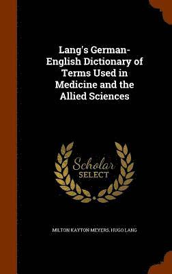 Lang's German-English Dictionary of Terms Used in Medicine and the Allied Sciences 1