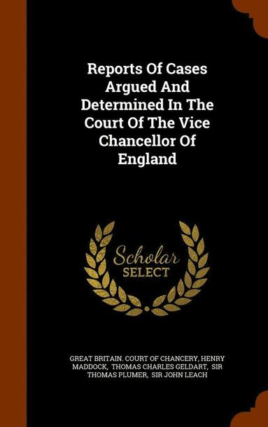 bokomslag Reports Of Cases Argued And Determined In The Court Of The Vice Chancellor Of England