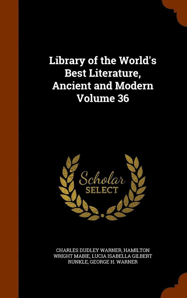 Library of the World's Best Literature, Ancient and Modern Volume 36 1