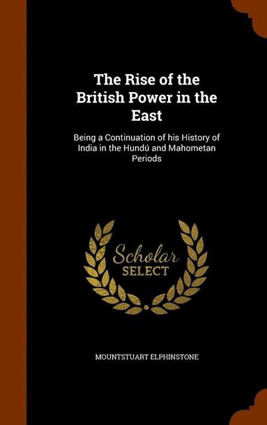 bokomslag The Rise of the British Power in the East