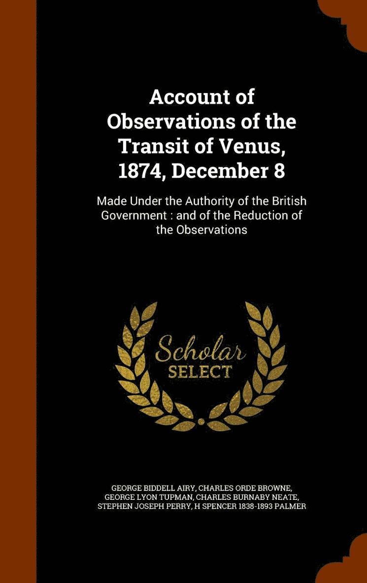 Account of Observations of the Transit of Venus, 1874, December 8 1