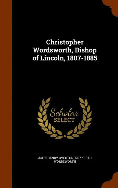 bokomslag Christopher Wordsworth, Bishop of Lincoln, 1807-1885