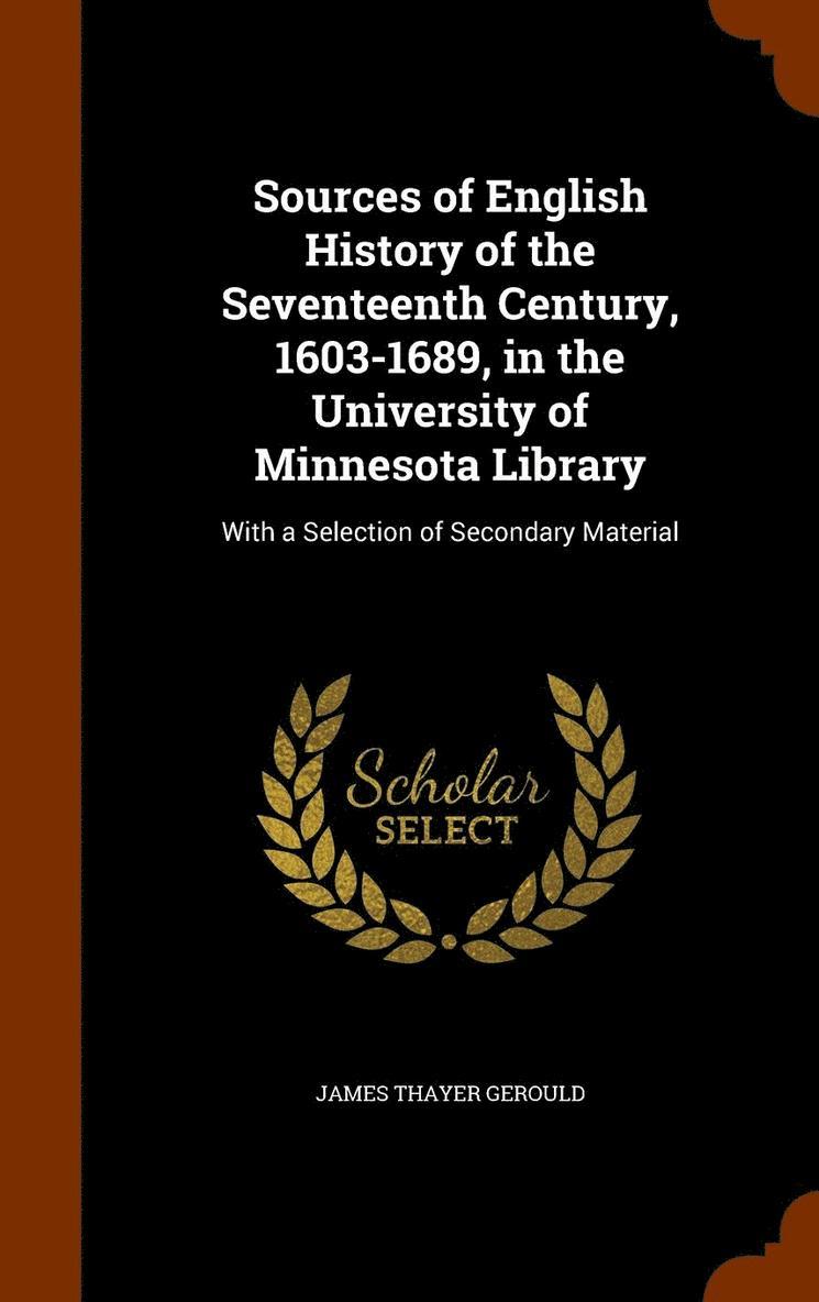 Sources of English History of the Seventeenth Century, 1603-1689, in the University of Minnesota Library