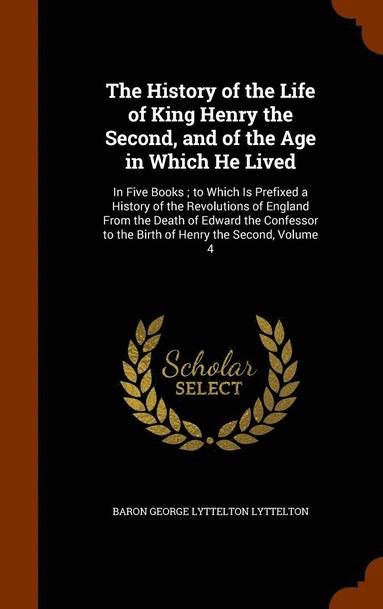 bokomslag The History of the Life of King Henry the Second, and of the Age in Which He Lived
