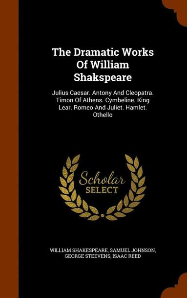 William Shakespeare, Samuel Johnson, George Steevens - Dramatic Works Of William Shakspeare, Inbunden