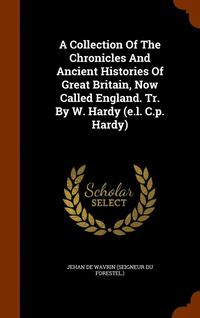 bokomslag A Collection Of The Chronicles And Ancient Histories Of Great Britain, Now Called England. Tr. By W. Hardy (e.l. C.p. Hardy)