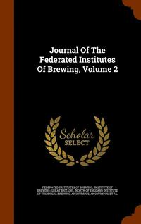 bokomslag Journal Of The Federated Institutes Of Brewing, Volume 2