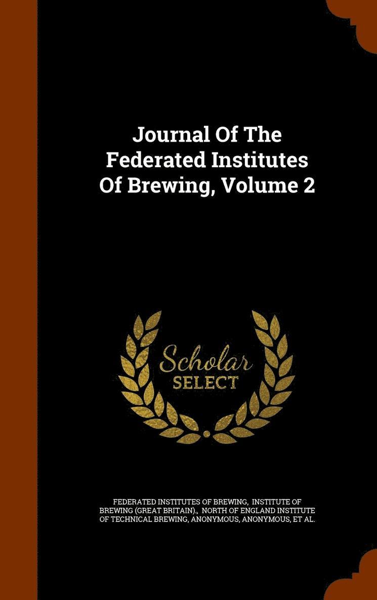 Journal Of The Federated Institutes Of Brewing, Volume 2 1