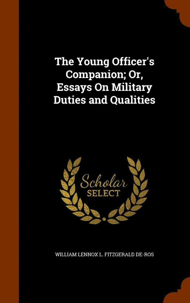 The Young Officer's Companion; Or, Essays On Military Duties and Qualities 1