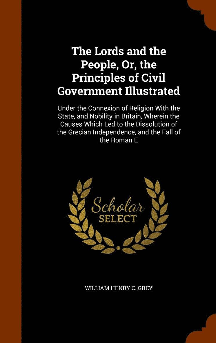 Lords and the People, Or, the Principles of Civil Government Illustrated