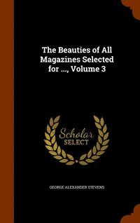 bokomslag The Beauties of All Magazines Selected for ..., Volume 3
